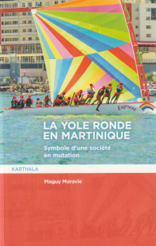 Sur La yole ronde en Martinique. Symbole d’une société en mutation, de Maguy Moravie